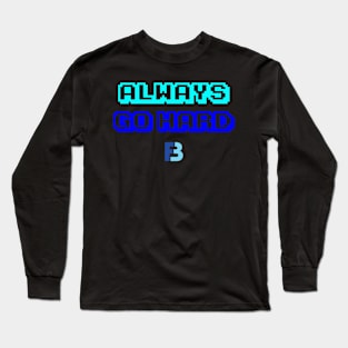 Always Go Hard Long Sleeve T-Shirt